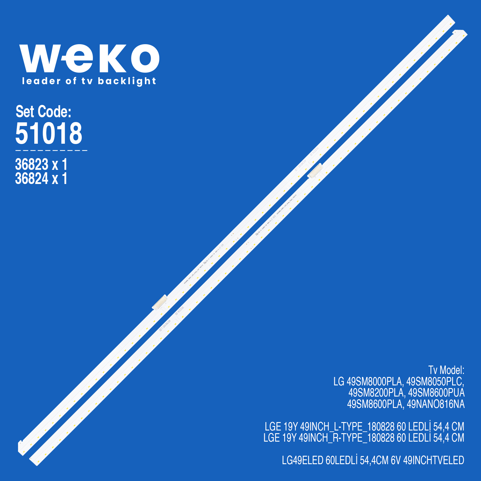 WKSET-6018 36823X1 36824X1 LGE 19Y 49INCH_L/R-TYPE_180828 2 ADET LED BAR (60LED)